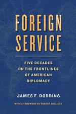 Foreign Service: Five Decades on the Frontlines of American Diplomacy