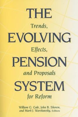 The Evolving Pension System: Trends, Effects, and Proposals for Reform - cover