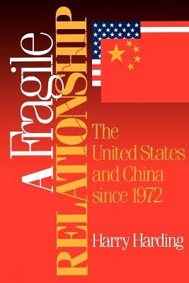A Fragile Relationship: The United States and China since 1972 - Harry Harding - cover