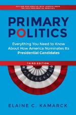 Primary Politics: Everything You Need to Know about How America Nominates Its Presidential Candidates