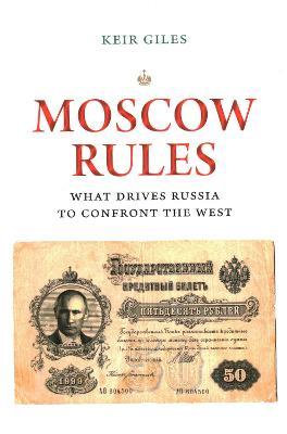 Moscow Rules: What Drives Russia to Confront the West - Keir Giles - cover