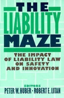 The Liability Maze: The Impact of Liability Law on Safety and Innovation - cover