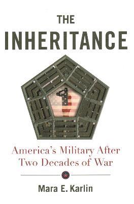 The Inheritance: America's Military After Two Decades of War - Mara E. Karlin - cover
