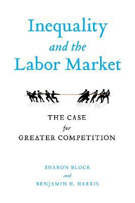 Inequality and the Labor Market: The Case for Greater Competition - cover