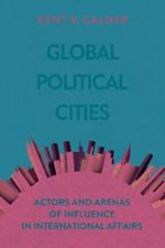 Global Political Cities: Actors and Arenas of Influence in International Affairs