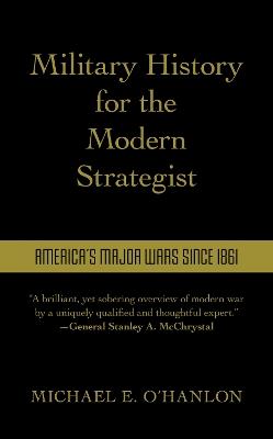 Military History for the Modern Strategist: America's Major Wars Since 1861 - Michael O'Hanlon - cover
