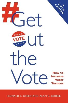 Get Out the Vote: How to Increase Voter Turnout - Donald P. Green,Alan S. Gerber - cover