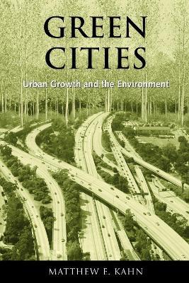 Green Cities: Urban Growth and the Environment - Matthew E. Kahn - cover