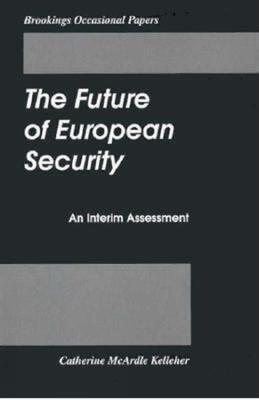 The Future of European Security: An Interim Assessment - Catherine McArdle Kelleher - cover