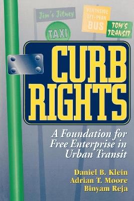 Curb Rights: A Foundation for Free Enterprise in Urban Transit - Daniel B. Klein,Adrian T. Moore,Binyam Reja - cover