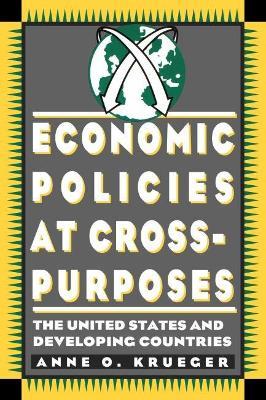 Economic Policies at Cross Purposes: The United States and Developing Countries - Anne Kruger - cover