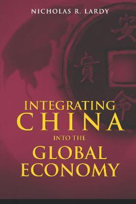 Integrating China into the Global Economy - Nicholas R. Lardy - cover