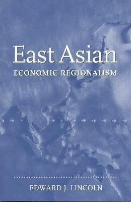 East Asian Economic Regionalism - Edward J. Lincoln - cover