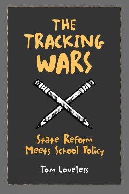 The Tracking Wars: State Reform Meets School Policy - Tom Loveless - cover
