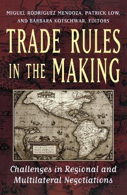 Trade Rules in the Making: Challenges in Regional and Multilateral Negotiations - cover