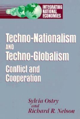Techno-Nationalism and Techno-Globalism: Conflict and Cooperation - Sylvia Ostry,Richard R. Nelson - cover