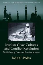 Muslim Civic Cultures and Conflict Resolution: The Challenge of Democratic Federalism in Nigeria