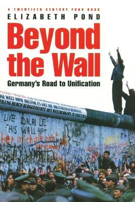 Beyond the Wall: Germany's Road to Unification - Elizabeth Pond - cover