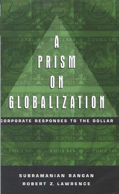 Prism on Globalization Corporate Responses to the Dollar - R Lawrence,S Rangan - cover