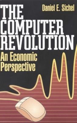 The Computer Revolution: An Economic Perspective - Daniel E. Sichel - cover