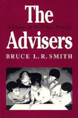 The Advisers: Scientists in the Policy Process - Bruce Smith - cover