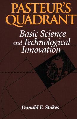 Pasteur (TM)s Quadrant: Basic Science and Technological Innovation - Donald E. Stokes - cover