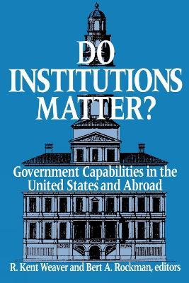 Do Institutions Matter?: Government Capabilities in the United States and Abroad - cover