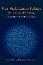 Post-Stabilization Politics in Latin America: Competition, Transition, Collapse