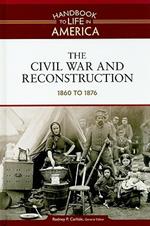 The Civil War and Reconstruction: 1860 to 1876