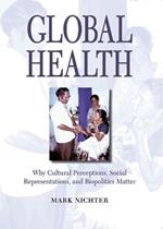 Global Health: Why Cultural Perceptions, Social Representations, and Biopolitics Matter