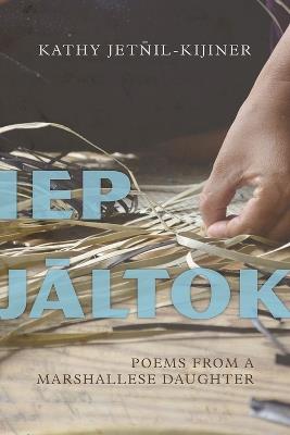 Iep Jaltok: Poems from a Marshallese Daughter - Kathy Jetnil-Kijiner - cover