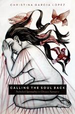 Calling the Soul Back: Embodied Spirituality in Chicanx Narrative