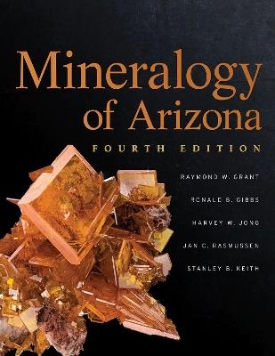 Mineralogy of Arizona - Raymond W. Grant,Ron Gibbs,Harvey Jong - cover