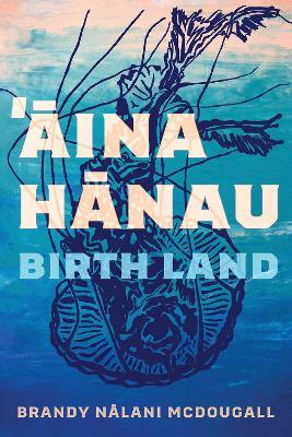 Aina Hanau / Birth Land Volume 92 - Brandy Nalani McDougall - cover