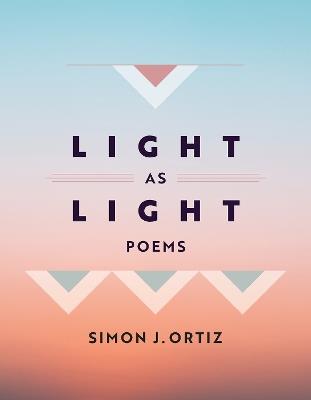 Light As Light Volume 93: Poems - Simon J. Ortiz - cover