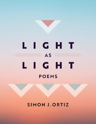 Light As Light Volume 93: Poems - Simon J. Ortiz - cover