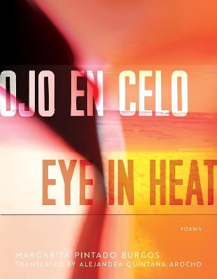 Ojo en Celo / Eye in Heat: Poems - Margarita Pintado Burgos - cover