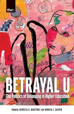 Betrayal U: The Politics of Belonging in Higher Education - cover