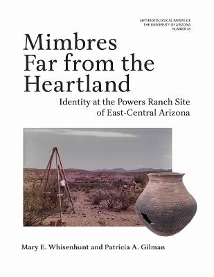 Mimbres Far from the Heartland Volume 85: Identity at the Powers Ranch Site of East-Central Arizona - Mary E. Whisenhunt,Patricia A. Gilman - cover