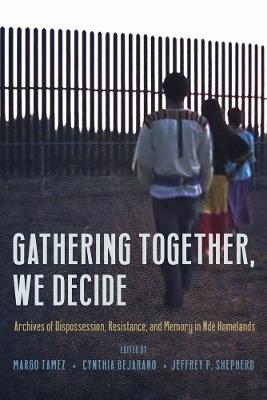 Gathering Together, We Decide: Archives of Dispossession, Resistance, and Memory in Ndé Homelands - cover