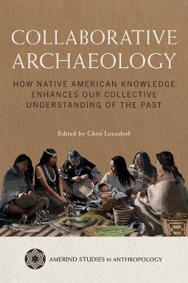 Collaborative Archaeology: How Native American Knowledge Enhances Our Collective Understanding of the Past - cover