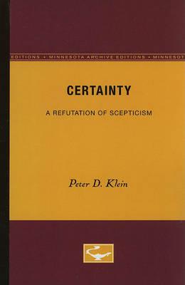 Certainty: A Refutation of Scepticism - Peter D. Klein - cover