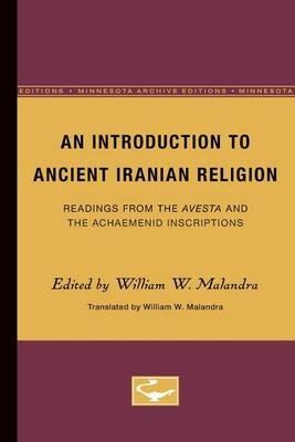 An Introduction to Ancient Iranian Religion: Readings from the Avesta and the Achaemenid Inscriptions - cover