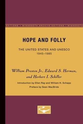 Hope and Folly: The United States and UNESCO, 1945-1985 - William Preston Jr.,Edward S. Herman,Herbert I. Schiller - cover