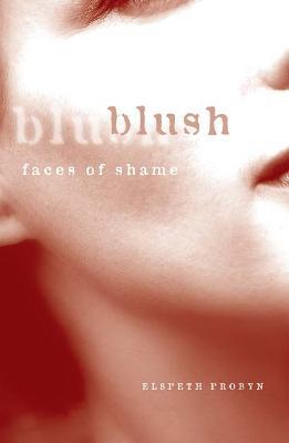 Blush: Faces of Shame - Elspeth Probyn - cover