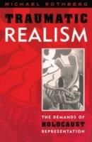 Traumatic Realism: The Demands of Holocaust Representation - Michael Rothberg - cover