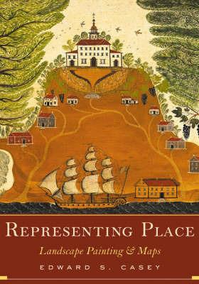 Representing Place: Landscape Painting And Maps - Edward S. Casey - cover
