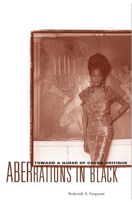 Aberrations in Black: Toward a Queer of Color Critique - Roderick A. Ferguson - cover