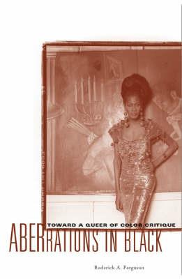 Aberrations In Black: Toward A Queer Of Color Critique - Roderick A. Ferguson - cover