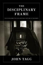 The Disciplinary Frame: Photographic Truths and the Capture of Meaning